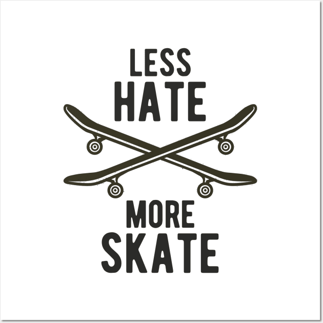 Skateboard Less Hate More Skate Skateboarding Wall Art by Foxxy Merch